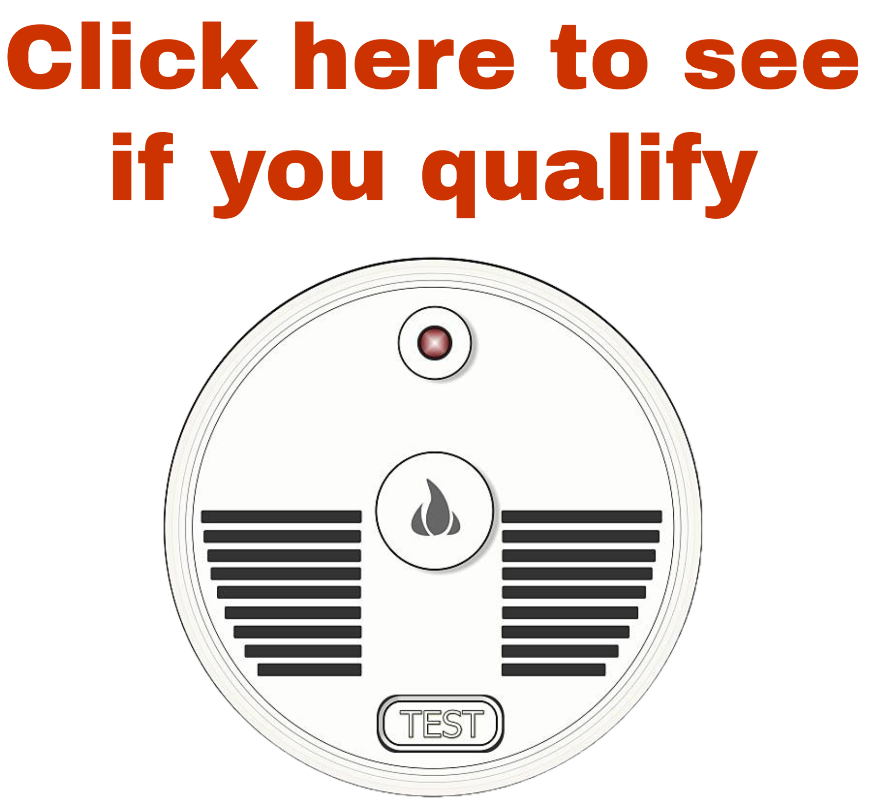 photo of a smoke alarm with text saying click here to see if you qualify
